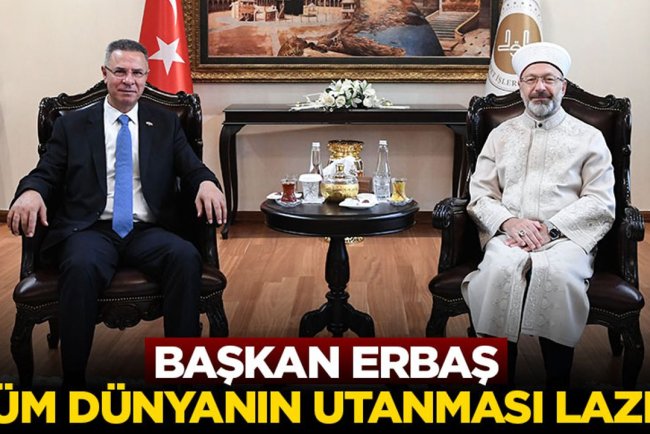 Başkan Erbaş: Tüm dünyanın utanması lazım