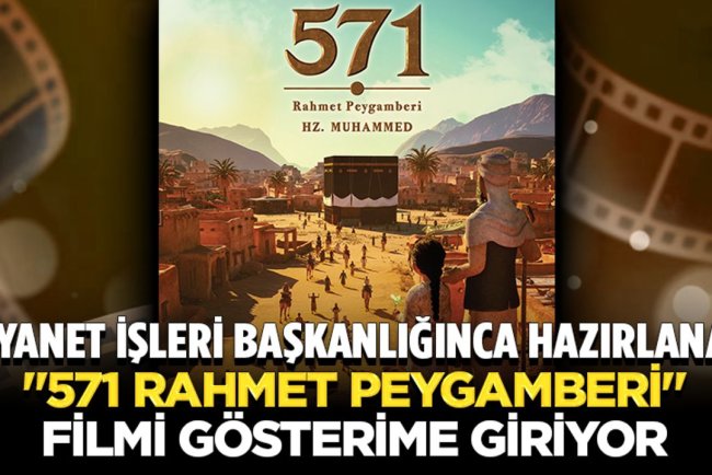 Diyanet İşleri Başkanlığınca hazırlanan "571 Rahmet Peygamberi" filmi gösterime giriyor