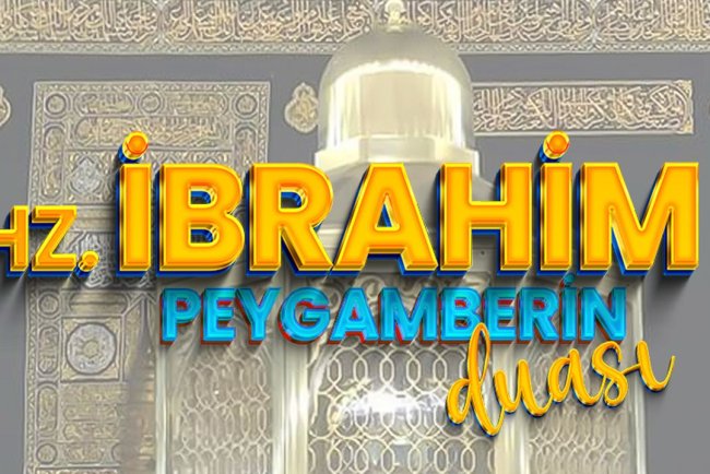 Hz. İbrahim Peygamberin Duası