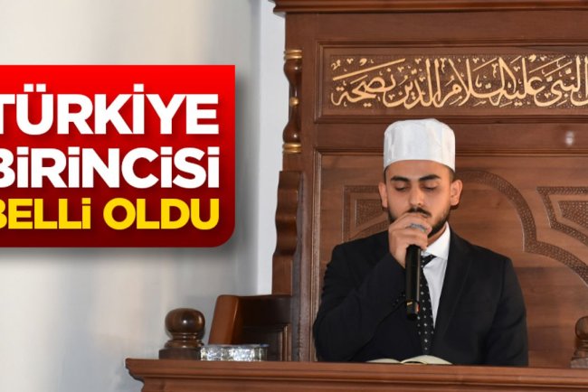 Kuran-ı Kerim’i Güzel Okuma Yarışmasının Türkiye birincisi belli oldu