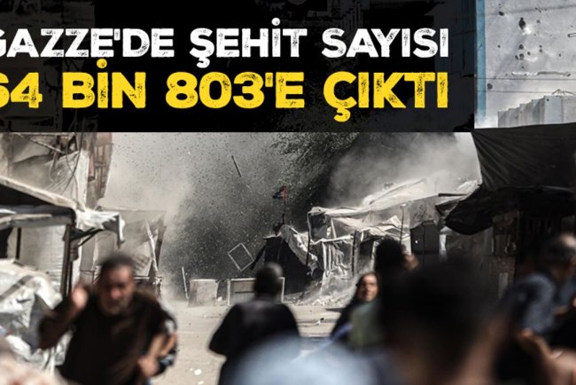 İşgalcilerin Gazze'ye saldırılarında şehit sayısı son 24 saatte 47 artarak 64 bin 803'e çıktı