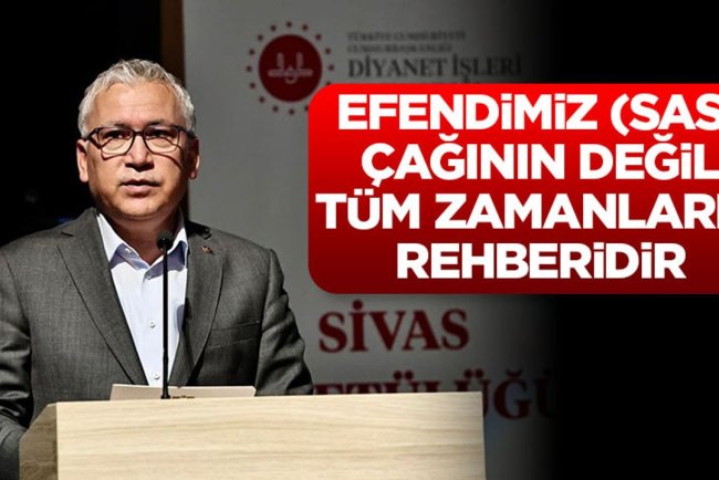 Sivas Valisi Şimşek: Efendimiz (sas), çağının değil, tüm zamanların rehberidir