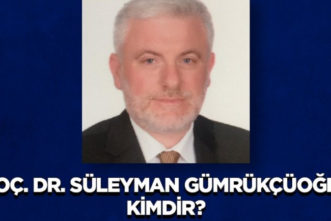 Doç. Dr. Süleyman Gümrükçüoğlu kimdir?