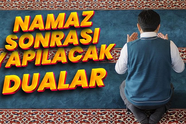 Namaz sonrası yapılacak dualar