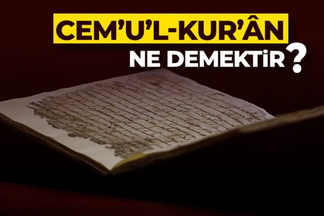 Cem’u’l-Kur’ân ne demektir?