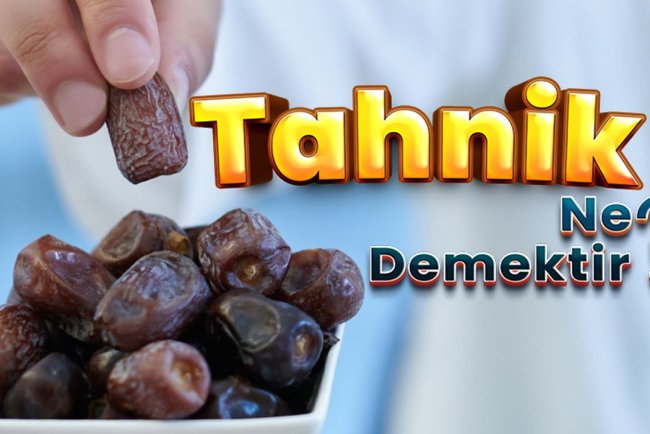 Tahnik ne demektir?