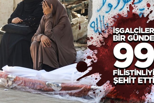 İşgalcilerin Gazze Şeridi'ne düzenlediği saldırılarda 99 Filistinli şehit oldu