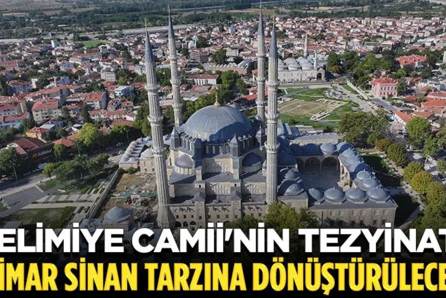 Selimiye Camii'nin tezyinatı 16. yüzyıldaki Mimar Sinan tarzına dönüştürülecek