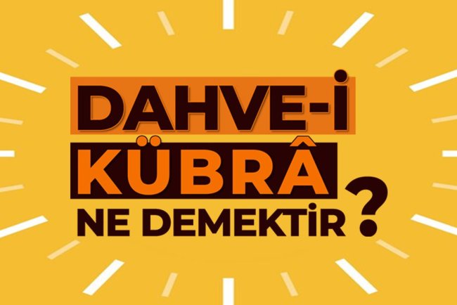 Dahve-i Kübrâ ne demektir?