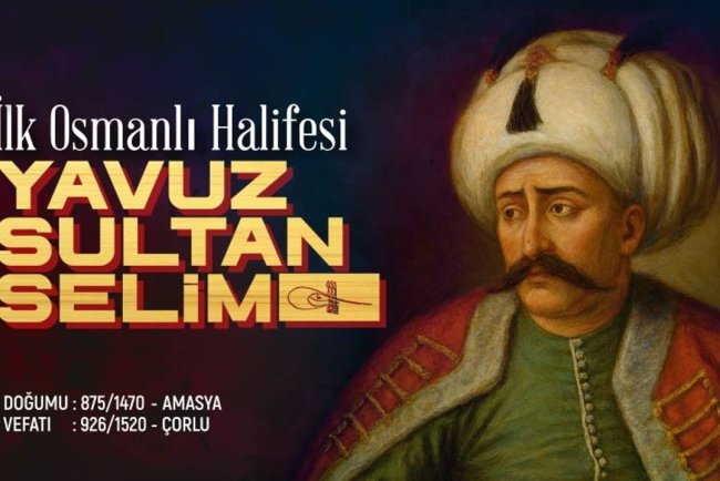 İlk Osmanlı Halifesi: Yavuz Sultan Selim