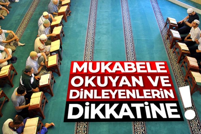 Mukabele okuyan ve dinleyenlerin dikkatine