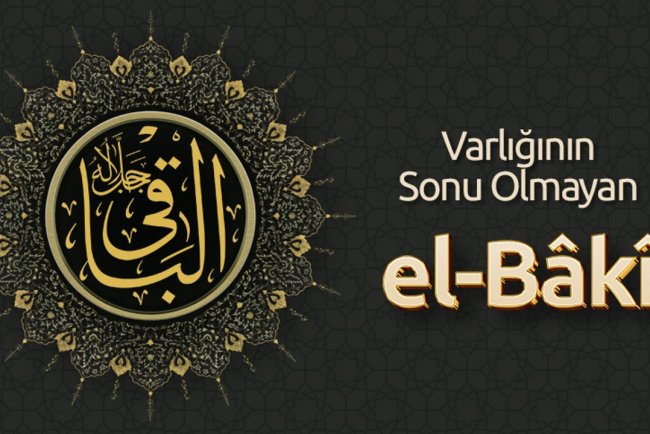 Varlığının Sonu Olmayan: El Bâkî