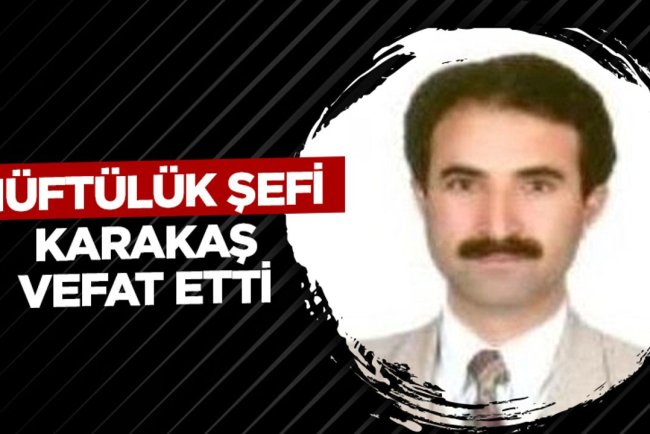 Müftülük Şefi Karakaş vefat etti