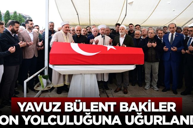 Yavuz Bülent Bakiler, son yolculuğuna uğurlandı