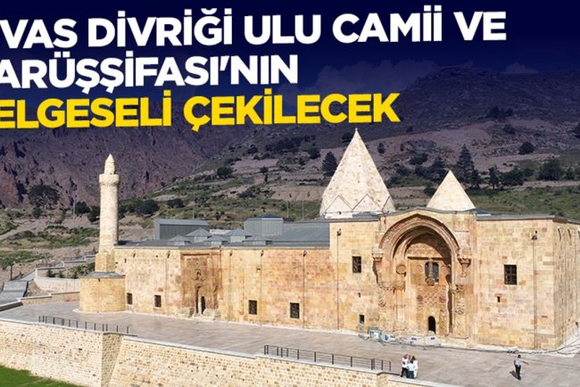Sivas Divriği Ulu Camii ve Darüşşifası'nın belgeseli çekilecek