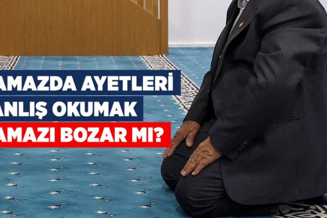 Namazda ayetleri yanlış okumak namazı bozar mı?