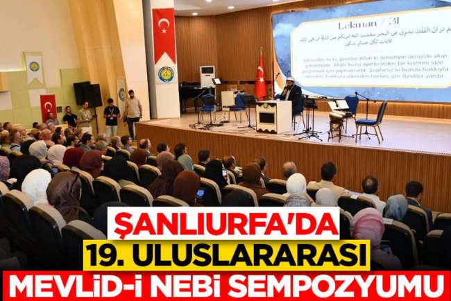 Şanlıurfa'da 19. Uluslararası Mevlid-i Nebi Sempozyumu düzenlendi