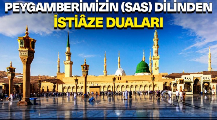Peygamberimizin (sas) dilinden istiaze duaları