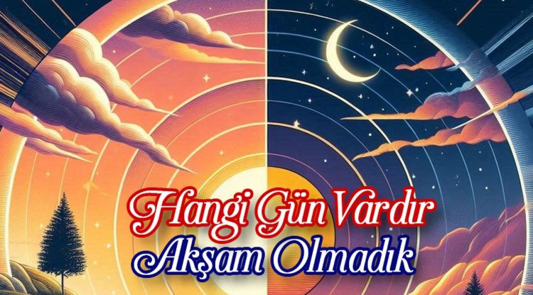 Hangi Gün Vardır Akşam Olmadık