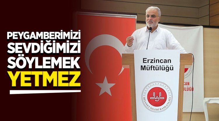 İşliyen: Peygamberimizi sevdiğimizi söylemek yetmez