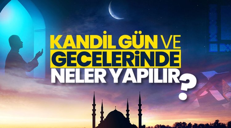 Kandil gün ve gecelerinde neler yapılır?