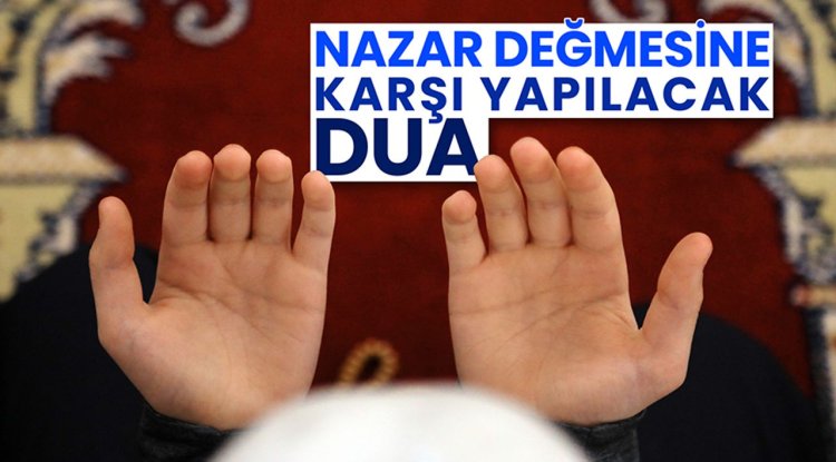 Nazar değmesine karşı yapılacak dua