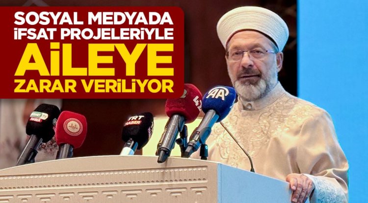 Başkan Erbaş: Sosyal medyada ifsat projeleriyle aileye zarar veriliyor