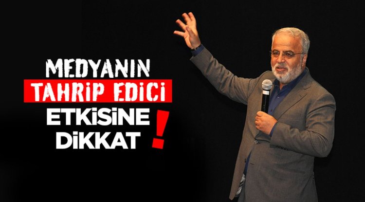 İşliyen: Medyanın tahrip edici etkisine dikkat!