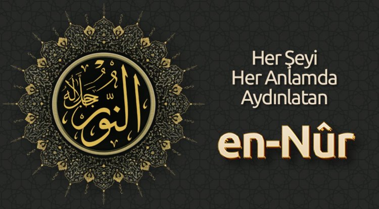 Her Şeyi Her Anlamda Aydınlatan: En Nûr