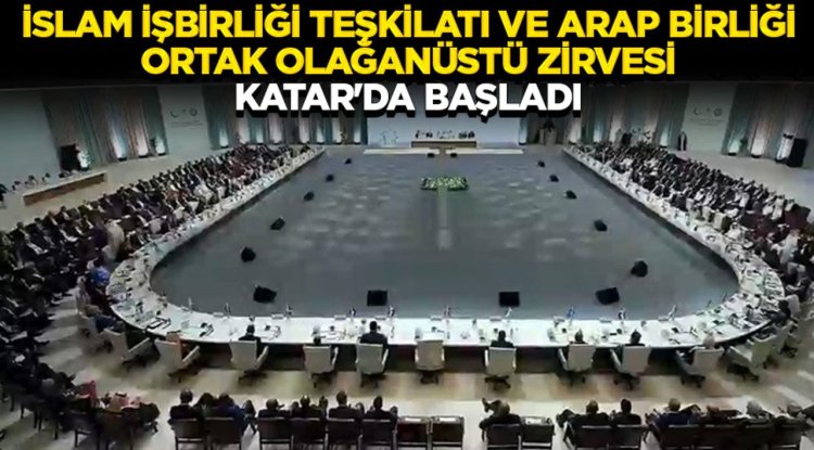 İslam İşbirliği Teşkilatı ve Arap Birliği Ortak Olağanüstü Zirvesi Katar'da başladı