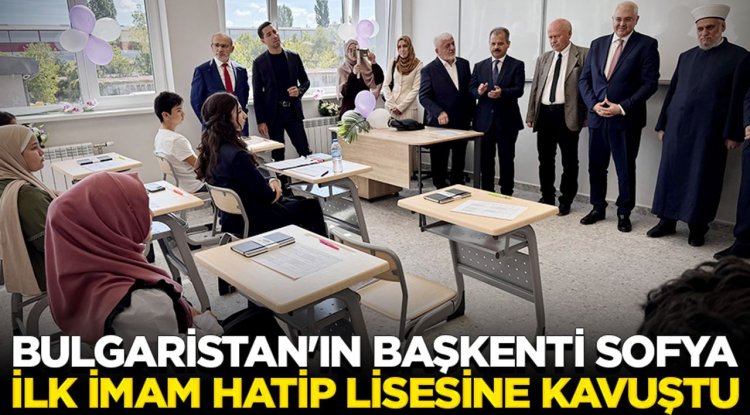 Bulgaristan'ın başkenti Sofya, ilk imam hatip lisesine kavuştu