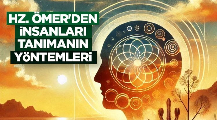 Hz. Ömer'den insanları tanımanın yöntemleri
