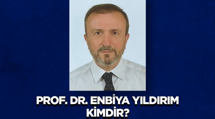 Prof. Dr. Enbiya Yıldırım Kimdir?