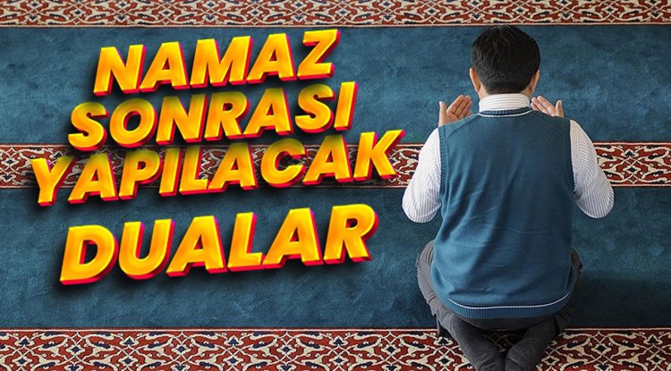 Namaz sonrası yapılacak dualar