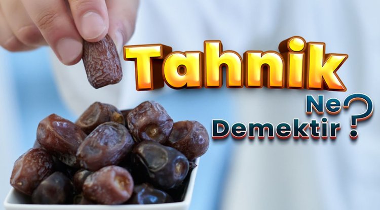 Tahnik ne demektir?