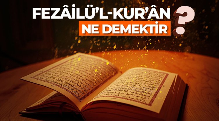 Fezâilü’l-Kur’ân ne demektir?