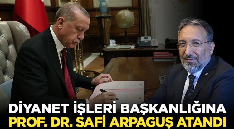 Diyanet İşleri Başkanlığına Prof. Dr. Safi Arpaguş atandı