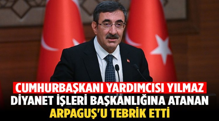 Cumhurbaşkanı Yardımcısı Yılmaz, Diyanet İşleri Başkanlığına atanan Arpaguş'u tebrik etti
