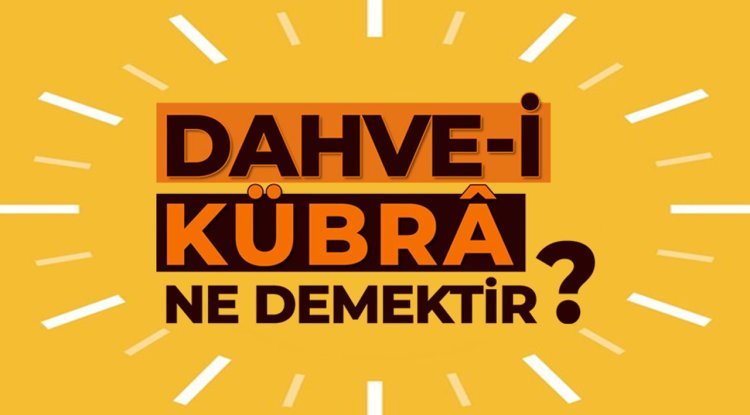 Dahve-i Kübrâ ne demektir?