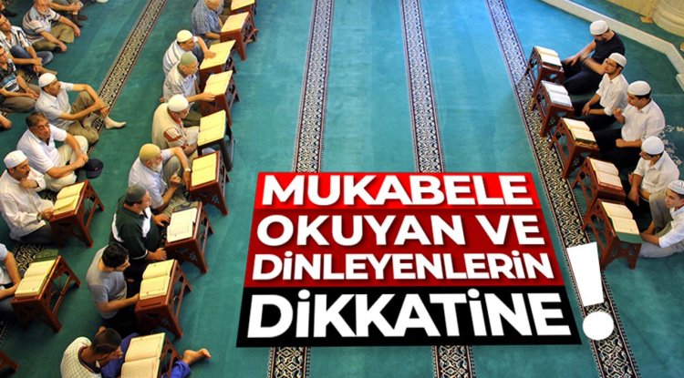 Mukabele okuyan ve dinleyenlerin dikkatine
