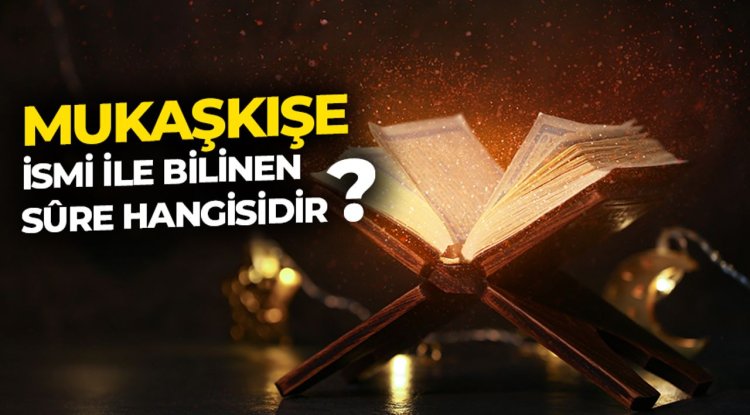 Mukaşkışe ismi ile bilinen sûre hangisidir?
