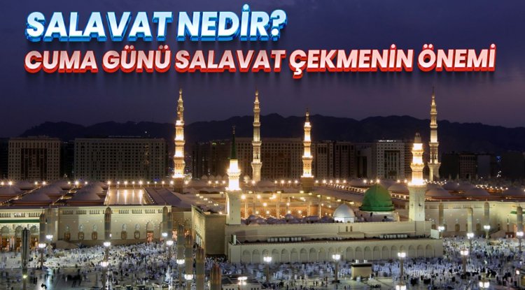 Salavat nedir? Cuma günü salavat çekmenin önemi