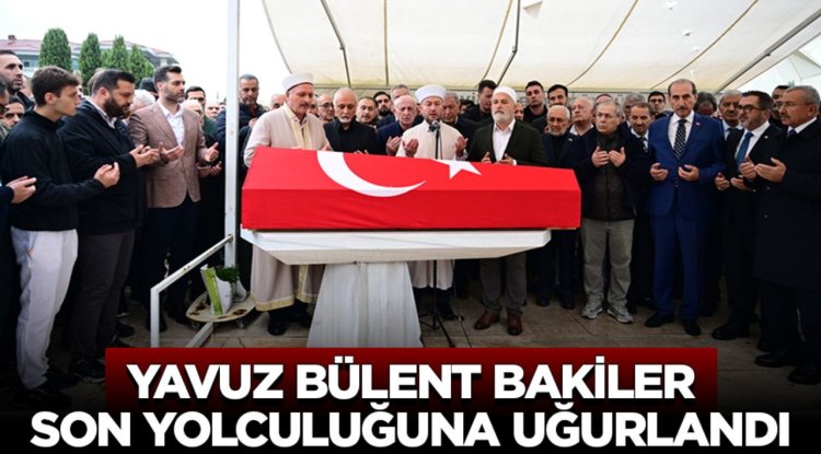 Yavuz Bülent Bakiler, son yolculuğuna uğurlandı