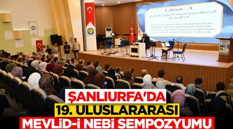 Şanlıurfa'da 19. Uluslararası Mevlid-i Nebi Sempozyumu düzenlendi