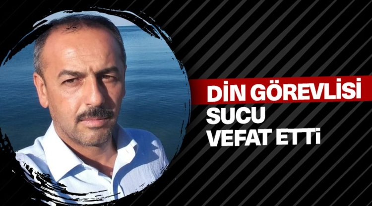 Din görevlisi Sucu, vefat etti