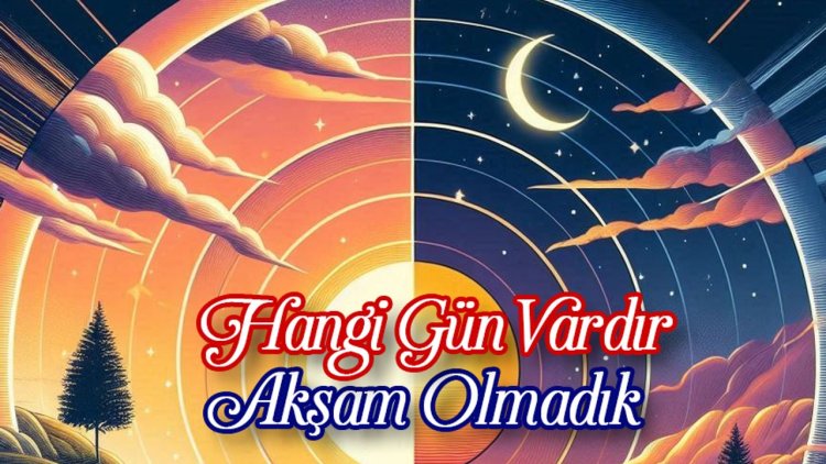 Hangi Gün Vardır Akşam Olmadık