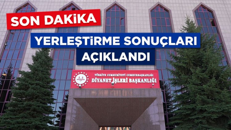 2025 İlçe Müftülüğü (Yedek-1) yerleştirme sonuçları açıklandı