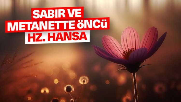 Sabır ve metanette öncü Hz. Hansa
