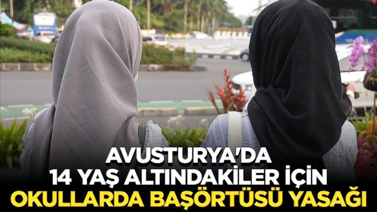 Avusturya'da hükümet, 14 yaş altındakiler için okullarda başörtüsü yasağı konusunda anlaştı