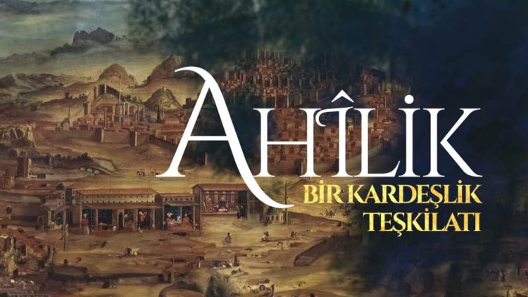 Bir Kardeşlik Teşkilatı: Ahilik